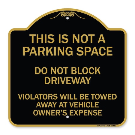 Signmission This Is Not A Parking Space Do Not Block Driveway Violators Towed Away at Vehicle Own, BG-1818-22812 A-DES-BG-1818-22812